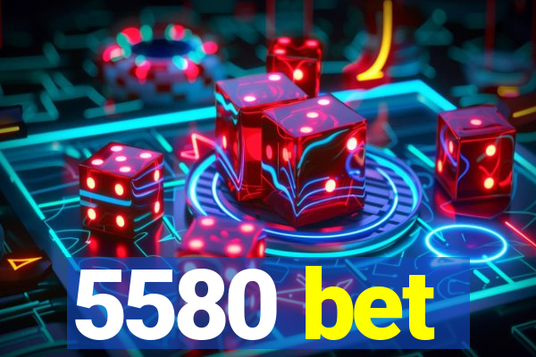 5580 bet